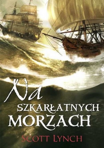 Okładka: Scott Lynch - Na szkarłatnych morzach