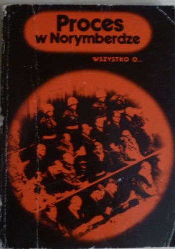 Okładka: Bogusław Czajkowski - Wszystko o... Proces w Norymberdze