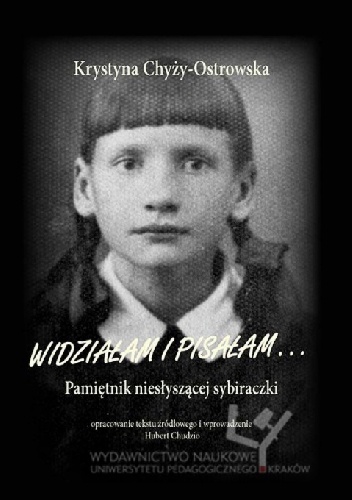 Okładka: Krystyna Chyży-Ostrowska - Widziałam i pisałam. Pamiętnik niesłyszącej sybiraczki.