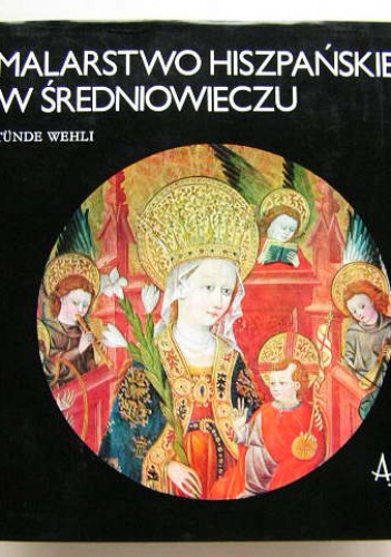 Okładka: Wehli Tünde - Malarstwo hiszpańskie w średniowieczu
