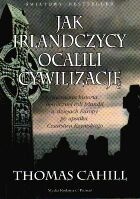 Okładka: Thomas Cahill - Jak Irlandczycy ocalili cywilizację. Nieznana historia heroicznej roli Irlandii w dziejach Europy po upadku Cesarstwa Rzymskiego