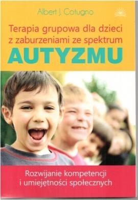 Okładka: Albert J. Cotugno - Terapia grupowa dla dzieci z zaburzeniami ze spektrum autyzmu. Rozwijanie kompetencji i umiejętności społecznych