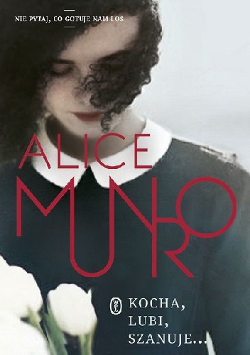 Okładka: Alice Munro - Kocha, lubi, szanuje