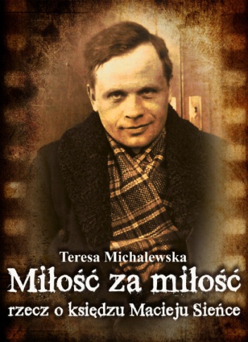 Okładka: Teresa Michalewska - Miłość za miłość. Rzecz o księdzu Macieju Sieńce
