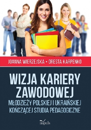 Okładka: Oresta Karpenko - Wizja kariery zawodowej młodzieży polskiej i ukraińskiej kończącej studia pedagogiczne