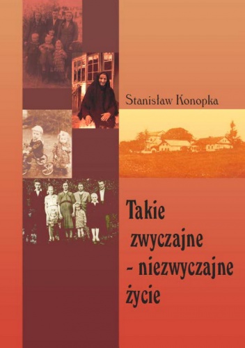 Okładka: Stanisław Konopka - Takie zwyczajne - niezwyczajne życie