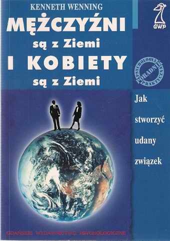 Okładka: Kenneth Wenning - Mężczyźni są z ziemi i kobiety są z ziemi : jak stworzyć udany związek