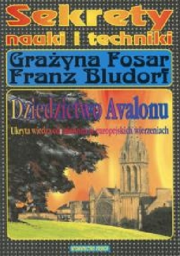 Okładka: Grażyna Fosar - Dziedzictwo Avalonu.Ukryta wiedza odnaleziona w europejskich wierzeniach.