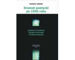 Okładka: Krystyna Latawiec - Dramat poetycki po 1956 roku: Jarosław M. Rymkiewicz, Stanisław Grochowiak, Tymoteusz Karpowicz