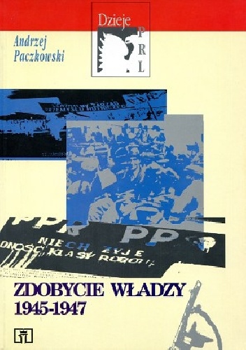 Okładka: Andrzej Paczkowski - Zdobycie władzy 1945-1947