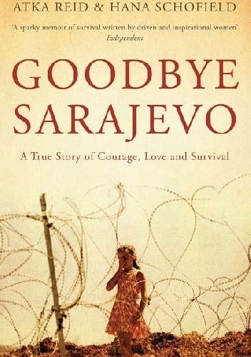 Okładka: Atka Reid - Goodbye Sarajevo. A True Story of Courage, Love and Survival