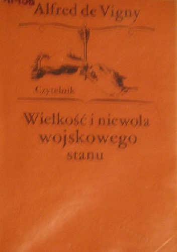 Okładka: Alfred de Vigny - Wielkość i niewola wojskowego stanu