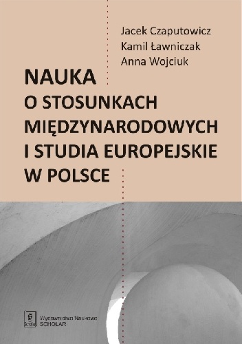 Okładka: Jacek Czaputowicz - Nauka o stosunkach międzynarodowych i studia europejskie w Polsce