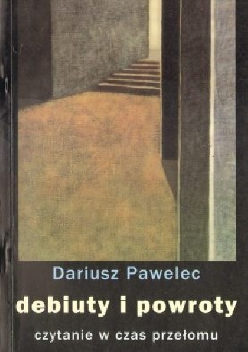 Okładka: Dariusz Pawelec - Debiuty i powroty. Czytanie w czas przełomu