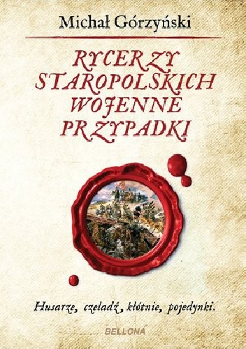 Okładka: Michał Górzyński - Rycerzy staropolskich wojenne przypadki