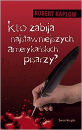Okładka: Robert Kaplow - Kto zabija najsławniejszych amerykańskich pisarzy?