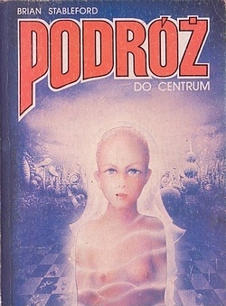 Okładka: Brian Stableford - Podróż do Centrum