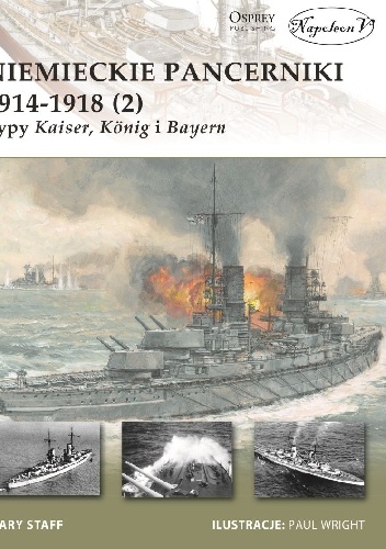 Okładka: Gary Staff - Niemieckie pancerniki 1914-1918 (2). Typy Kaiser, König i Bayern