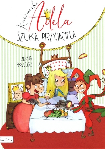 Okładka: Jakub Skworz - Księżniczka Adela szuka przyjaciela