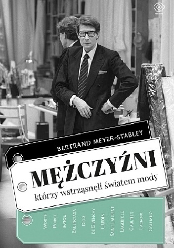 Okładka: Bertrand Meyer-Stabley - Mężczyźni, którzy wstrząsnęli światem mody