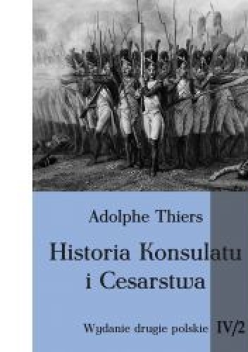 Okładka: Louis Adolphe Thiers - Historia Konsulatu i Cesarstwa tom IV cz. 2
