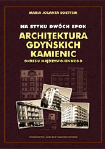 Okładka: Maria Jolanta Sołtysik - Na styku dwóch epok. Architektura gdyńskich kamienic okresu międzywojennego