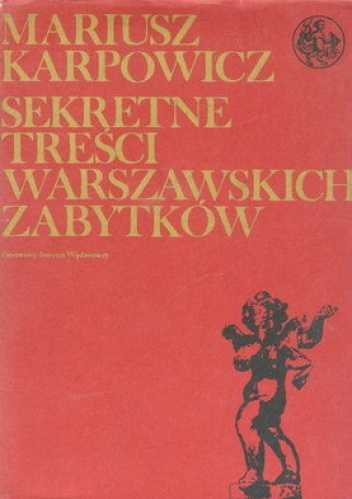 Okładka: Mariusz Karpowicz - Sekretne treści warszawskich zabytków