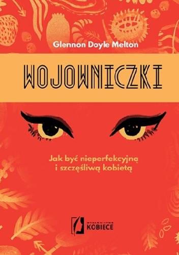 Okładka: Glennon Doyle Melton - Wojowniczki. Jak być nieperfekcyjną i szczęśliwą kobietą