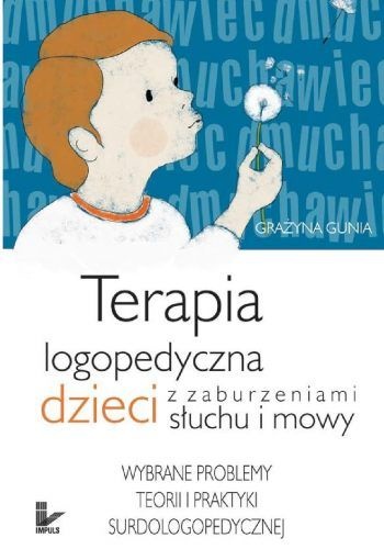 Okładka: Grażyna Gunia - Terapia logopedyczna dzieci z zaburzeniami słuchu i mowy. Wybrane problemy teorii i praktyki surdologopedycznej