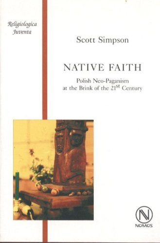 Okładka: Scott Simpson - Native Faith. Polish Neo-Paganism at the Brink of the 21st Century