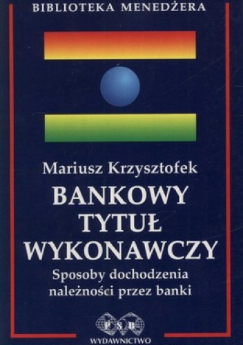 Okładka: Mariusz Krzysztofek - Bankowy tytuł wykonawczy. Sposoby dochodzenia należności przez banki