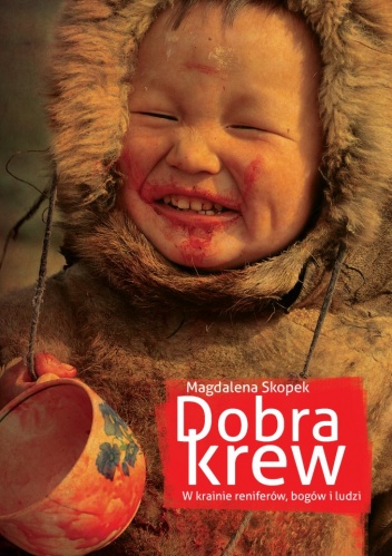 Okładka: Magdalena Skopek - Dobra krew. W krainie reniferów, bogów i ludzi