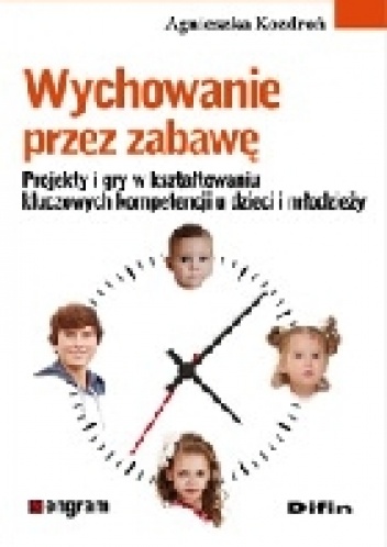 Okładka: Agnieszka Kozdroń - Wychowanie przez zabawę. Projekty i gry w kształtowaniu kluczowych kompetencji u dzieci i młodzieży