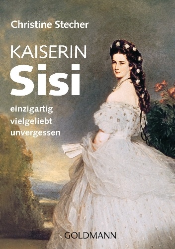 Okładka: Christine Stecher - Kaiserin Sisi: einzigartig - vielgeliebt - unvergessen