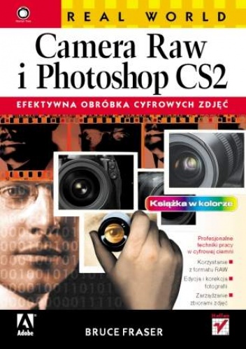 Okładka: Bruce Fraser - Real World Camera Raw i Photoshop CS2. Efektywna obróbka cyfrowych zdjęć
