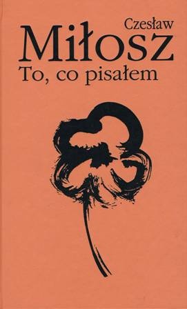 Okładka: Czesław Miłosz - To, co pisałem