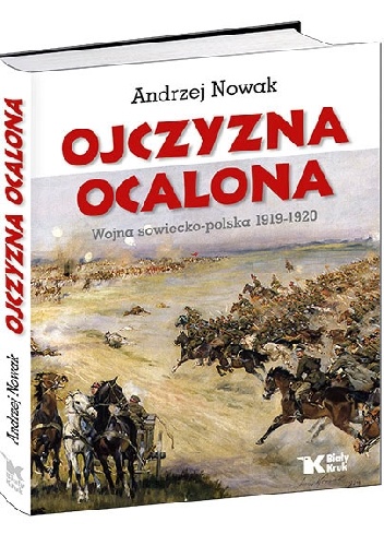 Okładka: Andrzej Nowak - Ojczyzna Ocalona. Wojna sowiecko-polska 1919-1920
