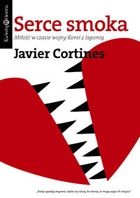 Okładka: Javier Cortines - Serce smoka. Miłość w czasie wojny Korei z Japonią