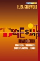 Okładka: Eliza Griswold - Dziesiąty równoleżnik. Doniesienia z pogranicza chrześcijaństwa i islamu