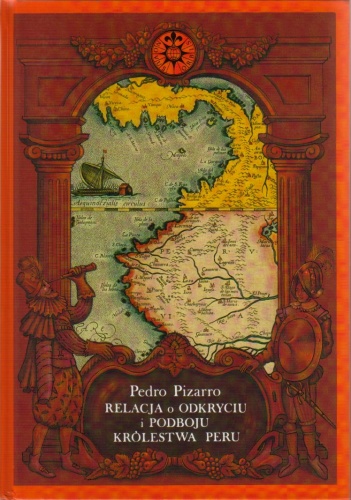 Okładka: Pedro Pizarro - Relacja o odkryciu i podboju Królestwa Peru