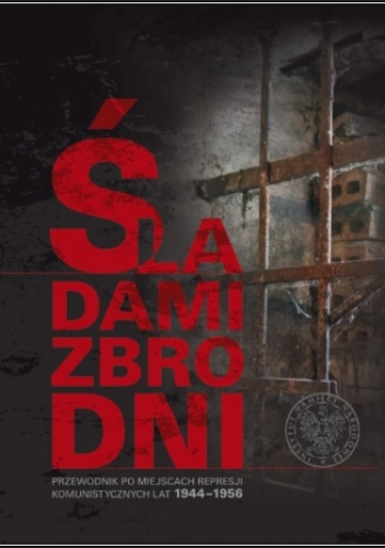 Okładka: Tomasz Łabuszewski - Śladami zbrodni. Przewodnik po miejscach represji komunistycznych lat 1944–1956