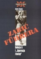 Okładka: Denis Rigden - Zabić Führera. Sekcja X i „Operacja Foxley”