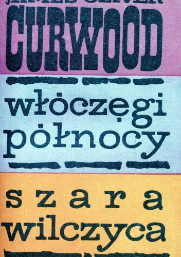 Okładka: James Oliver Curwood - Włóczęgi północy; Szara wilczyca
