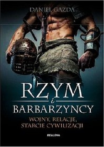 Okładka: Daniel Gazda - Rzym i barbarzyńcy. Wojny, relacje, starcie cywilizacji