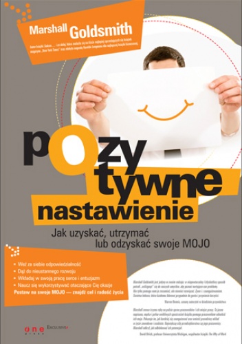 Okładka: Marshall Goldsmith - Pozytywne nastawienie. Jak uzyskać, utrzymać lub odzyskać swoje mojo