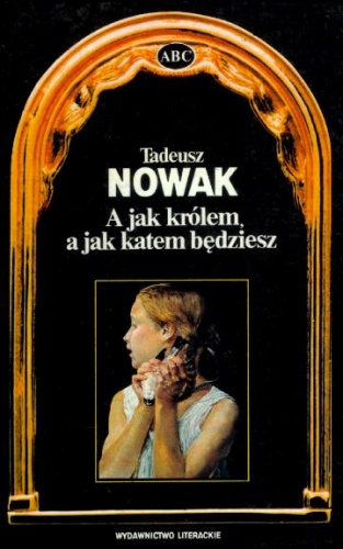 Okładka: Tadeusz Nowak - A jak królem, a jak katem będziesz