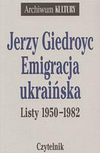 Okładka: Jerzy Giedroyc - Emigracja ukraińska. Listy 1950-1982
