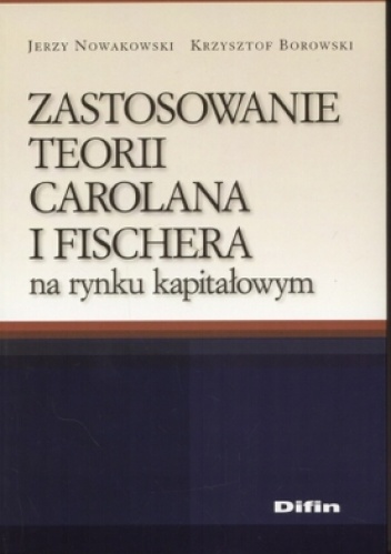 Okładka: Jerzy Nowakowski - Zastosowanie teorii Carolana i Fischera na rynku kapitałowym