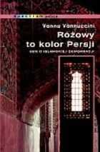 Okładka: Vanna Vannuccini - Różowy to kolor Persji : sen o islamskiej demokracji