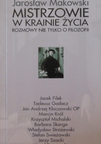 Okładka: Jarosław Makowski - Mistrzowie w krainie życia. Rozmowy nie tylko o filozofii